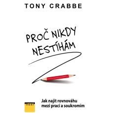 Proč nikdy nestíham - Jak najít rovnováhu mezi prací a soukromím