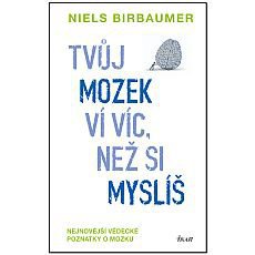 Tvůj mozek ví víc, než si myslíš - Nejnovější vědecké poznatky o mozku