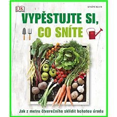 Vypěstujte si, co sníte - Jak z metru čtverečního sklidit bohatou úrodu