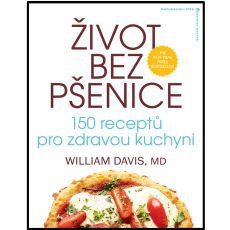 Život bez pšenice: 150 receptů pro zdravou kuchyni