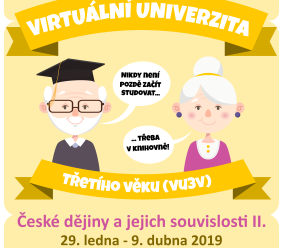 Virtuální univerzita 3. věku - České dějiny a jejich souvislosti II.