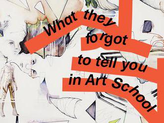 What They Forgot to Tell You in Art School