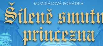 Hudební pohádka Šíleně smutná princezna - Zámek Slavkov u Brna