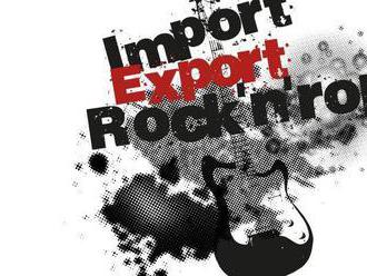 Import / Export / Rock’n’roll