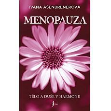 Menopauza: Tělo a duše v harmonii aneb laskavá bible pro ženy v přechodu