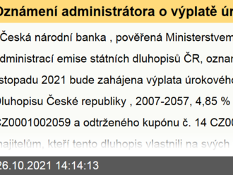 Oznámení administrátora o výplatě úrokového výnosu a splacení jistiny z Dluhopisu České republiky, 2007-2057, 4,85 % ISIN CZ0001002059 a odtrženého kupónu č. 14 CZ0000701602