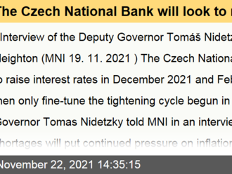 The Czech National Bank will look to raise interest rates in December 2021 and February 2022 then only fine-tune the tightening cycle begun in June