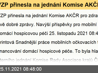 VZP přinesla na jednání Komise AKČR pro zdravotnictví hned dvě dobré zprávy. Navýší příspěvky pro mobilní očkovací týmy i domácí hospicovou péči