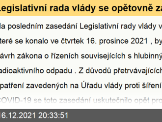 Legislativní rada vlády se opětovně zabývala návrhem zákona o řízeních souvisejících s hlubinným úložištěm radioaktivního odpadu