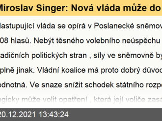 Miroslav Singer: Nová vláda může do rozpočtu pořádně řezat, má dobrý důvod zůstat jednotná