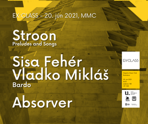 EX:CLASS series uvádza: Bardo – Sisa Féher & Vladko Mikláš, Stroon Preludes and Songs, Absorver v MMC – so živým publikom!