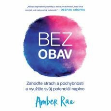 Bez obav: Zahoďte strach a pochybnosti a využijte svůj potenciál naplno