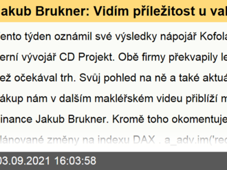 Jakub Brukner: Vidím příležitost u valuačních, dividendových titulů