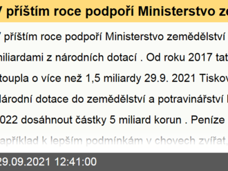 V příštím roce podpoří Ministerstvo zemědělství zemědělce 5 miliardami z národních dotací. Od roku 2017 tato podpora stoupla o více než 1,5 miliardy