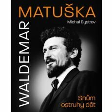 Waldemar Matuška: Snům ostruhy dát