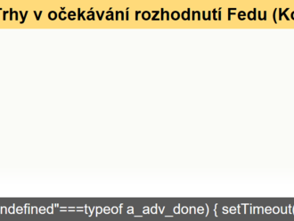 Trhy v očekávání rozhodnutí Fedu  