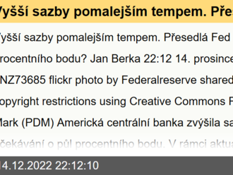 Vyšší sazby pomalejším tempem. Přesedlá Fed na čtvrt procentního bodu?