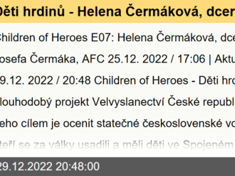 Děti hrdinů - Helena Čermáková, dcera kapitána Josefa Čermáka, AFC - Children of Heroes E07