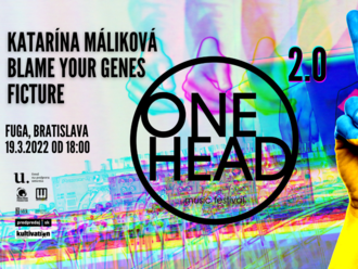 ONE HEAD: music 2.0 – Máliková, Ficture, Blame Your Genes