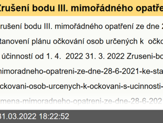 Zrušení bodu III. mimořádného opatření ze dne 28. 6. 2021 ke stanovení plánu očkování osob určených k očkování, s účinností od 1. 4. 2022