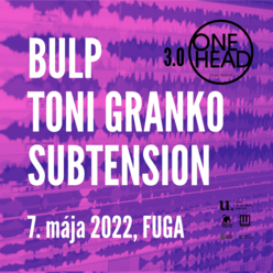 ONE HEAD 3.0 – Subtension, Bulp, Toni Granko