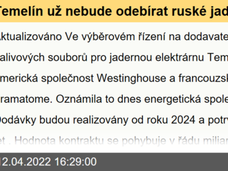 Temelín už nebude odebírat ruské jaderné palivo. Tendr vyhráli Američané a Francouzi