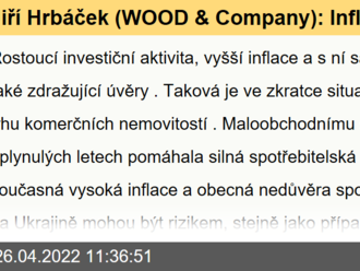 Jiří Hrbáček  : Inflace a konflikt na Ukrajině zvyšují nejistotu na trzích, v komerčních nemovitostech ale letos opět cílíme na nadprůměrné výnosy