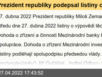 Prezident republiky podepsal listiny o výpovědi dohod -  zřízení Mezinárodní banky hospodářské spolupráce, Mezinárodní investiční banky.