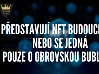 Představují NFT budoucnost, nebo se jedná pouze o obrovskou bublinu