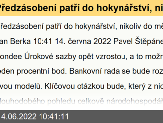 Předzásobení patří do hokynářství, nikoliv do měnové politiky