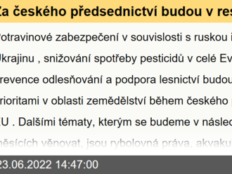 Za českého předsednictví budou v resortu zemědělství prioritami potravinové zabezpečení, snižování spotřeby pesticidů v EU a prevence odlesňování