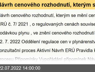 Návrh cenového rozhodnutí, kterým se mění cenové rozhodnutí ERÚ č. 7/2021, o regulovaných cenách souvisejících s dodávkou plynu, ve znění cenového rozhodnutí ERÚ č. 2/2022