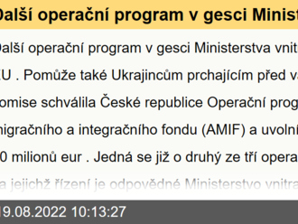 Další operační program v gesci Ministerstva vnitra má podporu EU. Pomůže také Ukrajincům prchajícím před válkou