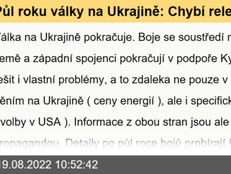 Půl roku války na Ukrajině: Chybí relevantní informace, propaganda je stále silnější. Útoky na území ovládaném Ruskem jsou velká změna, boje mají nový rozměr