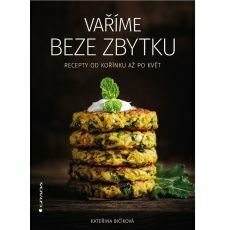 Vaříme beze zbytku - Recepty od kořínku až po květ