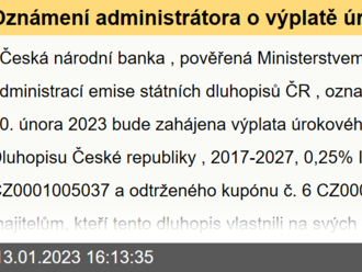 Oznámení administrátora o výplatě úrokového výnosu z Dluhopisu České republiky, 2017-2027, 0,25% ISIN CZ0001005037 a odtrženého kupónu č. 6 CZ0000703566