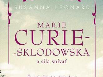 Marie Curie-Sklodowská a sila snívať