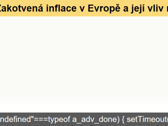 Zakotvená inflace v Evropě a její vliv na ceny evropských aktiv