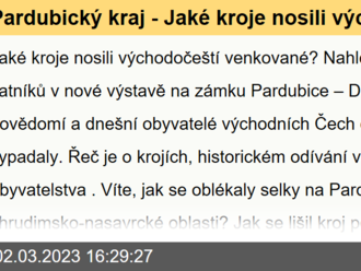 Pardubický kraj - Jaké kroje nosili východočeští venkované? Nahlédněte do jejich šatníků v nové výstavě na zámku