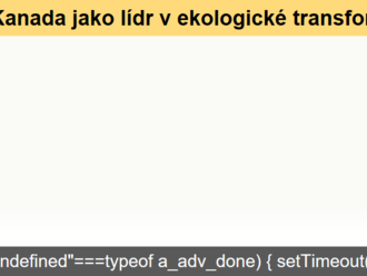 Kanada jako lídr v ekologické transformaci?