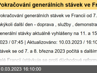 Pokračování generálních stávek ve Francii  od 7. března 2023 jakýkoli další den - doprava, služby, demonstrace - další generální stávky aktuálně vyhlášeny na 11. a 15. března