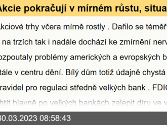 Akcie pokračují v mírném růstu, situace v bankovním sektoru se uklidňuje - Ranní komentář