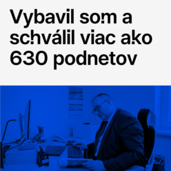 Vybavil som a schválil viac ako 630 podnetov