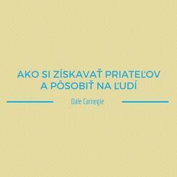 Dale Carnegie: Ako si získavať priateľov a pôsobiť na ľudí