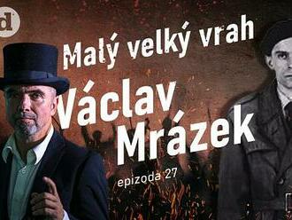 PODCAST: Dějiny temné i tajemné. Malý velký vrah Václav Mrázek