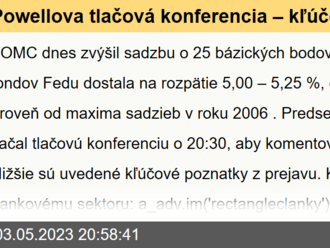 Powellova tlačová konferencia – kľúčové body. FOMC dnes zvýšil sadzbu o 25 bázických bodov, čím sa sadzba fondov Fedu dostala na rozpätie 5,00 – 5,25 %, čo je najvyššia úroveň od maxima sadzieb v roku 2006.