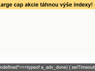 Large cap akcie táhnou výše indexy! - Týden na trzích