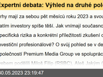 Expertní debata: Výhled na druhé pololetí roku 2023 není špatný, investoři by ale měli cílit na delší horizont